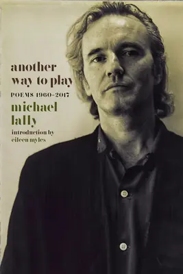 A játék egy másik módja: Versek 1960-2017 - Another Way to Play: Poems 1960-2017