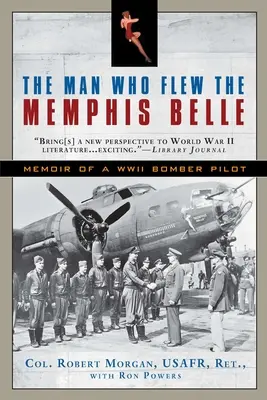 Az ember, aki a Memphis Belle-t vezette: Egy második világháborús bombázópilóta emlékiratai - The Man Who Flew the Memphis Belle: Memoir of a WWII Bomber Pilot