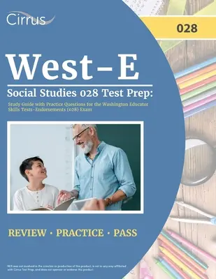 West-E Social Studies 028 Test Prep: Tanulási útmutató gyakorló kérdésekkel a washingtoni pedagógus-készségvizsgákhoz (028) vizsga számára - West-E Social Studies 028 Test Prep: Study Guide with Practice Questions for the Washington Educator Skills Tests-Endorsements (028) Exam