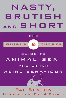 Csúnya, brutális és rövid: A Quirks & Quarks útmutató az állati szexhez és más furcsa viselkedésekről - Nasty, Brutish, and Short: The Quirks & Quarks Guide to Animal Sex and Other Weird Behaviour