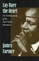 Fektessük le a szívet: A polgárjogi mozgalom önéletrajza - Lay Bare the Heart: An Autobiography of the Civil Rights Movement