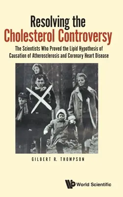 A koleszterinvita feloldása: A tudósok, akik bebizonyították az ateroszklerózis és a szívkoszorúér-betegség okára vonatkozó lipidhipotézist - Resolving the Cholesterol Controversy: The Scientists Who Proved the Lipid Hypothesis of Causation of Atherosclerosis and Coronary Heart Disease