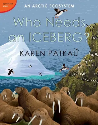 Kinek kell egy jéghegy?: Egy sarkvidéki ökoszisztéma - Who Needs an Iceberg?: An Arctic Ecosystem