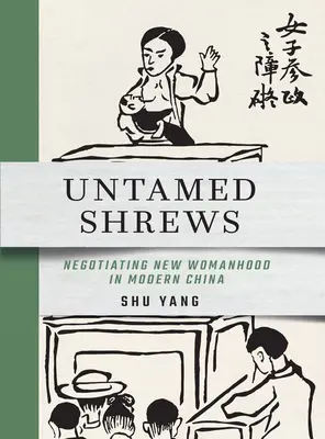 Untamed Shrews: Negotiating New Womanhood in Modern China