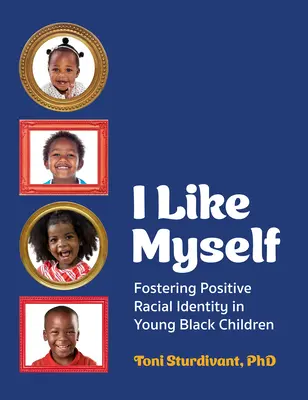 I Like Myself: A pozitív faji identitás erősítése a fiatal fekete gyerekeknél - I Like Myself: Fostering Positive Racial Identity in Young Black Children