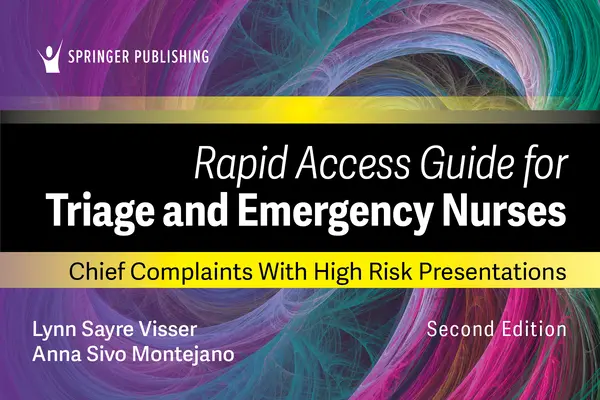 Gyors hozzáférési útmutató az osztályozó és sürgősségi ápolók számára: Fő panaszok magas kockázatú prezentációkkal - Rapid Access Guide for Triage and Emergency Nurses: Chief Complaints with High-Risk Presentations