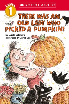 Volt egy öreg hölgy, aki tököt szedett! (Scholastic Reader, 1. szint) - There Was an Old Lady Who Picked a Pumpkin! (Scholastic Reader, Level 1)