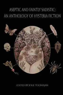 Aseptikus és halványan szadista: A hisztéria fikció antológiája - Aseptic and Faintly Sadistic: An Anthology of Hysteria Fiction