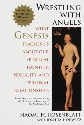 Birkózás az angyalokkal - Mit tanít nekünk a Teremtés a lelki identitásunkról, a szexualitásról és a személyes kapcsolatainkról - Wrestling With Angels - What Genesis Teaches Us About Our Spiritual Identity, Sexuality and Personal Relationships