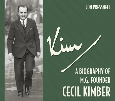 Kim: Cecil Kimber, az MG alapítójának életrajza - Kim: A Biography of MG Founder Cecil Kimber