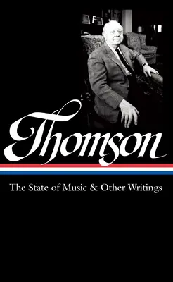 Virgil Thomson: A zene állapota és más írások (Loa #277) - Virgil Thomson: The State of Music & Other Writings (Loa #277)