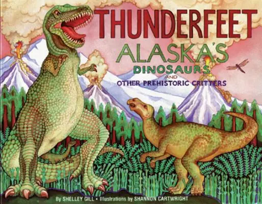 Thunderfeet: Alaszka dinoszauruszai és más őslények - Thunderfeet: Alaska's Dinosaurs and Other Prehistoric Critters