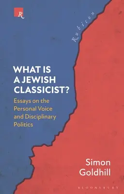 Mi a zsidó klasszicista?: Esszék a személyes hangról és a diszciplináris politikáról - What Is a Jewish Classicist?: Essays on the Personal Voice and Disciplinary Politics