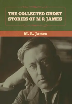 M. R. James összegyűjtött kísértettörténetei - The Collected Ghost Stories of M. R. James