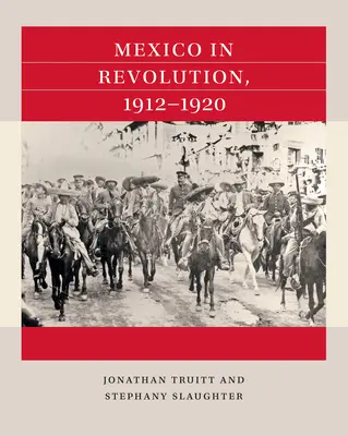 Mexikó a forradalomban, 1912-1920 - Mexico in Revolution, 1912-1920