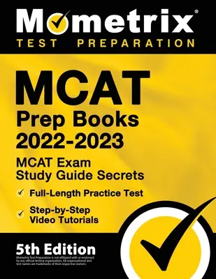 MCAT Prep Book 2022-2023 - MCAT Exam Study Guide Secrets, Full-Length Practice Test, Step-by-Step Video Tutorials: [5. kiadás] - MCAT Prep Books 2022-2023 - MCAT Exam Study Guide Secrets, Full-Length Practice Test, Step-by-Step Video Tutorials: [5th Edition]