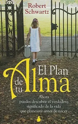 El Plan de Tu Alma: Ahora Puedes Descubrir el Verdadero Significado de la Vida Que Planeaste Antes de Nacer = Your Soul's Plan (A lelked terve) - El Plan de Tu Alma: Ahora Puedes Descubrir el Verdadero Significado de la Vida Que Planeaste Antes de Nacer = Your Soul's Plan