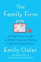 Családi cég - Adatokkal vezérelt útmutató a jobb döntéshozatalhoz a korai iskoláskorban - AZONNALI NEW YORK TIMES BESZERZŐ - Family Firm - A Data-Driven Guide to Better Decision Making in the Early School Years - THE INSTANT NEW YORK TIMES BESTSELLER