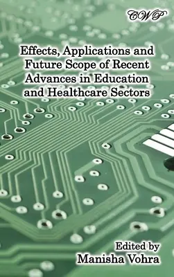 A legújabb fejlesztések hatásai, alkalmazásai és jövőbeli alkalmazási köre az egészségügy és az oktatás területén - Effects, Applications and Future Scope of Recent Advances in Healthcare and Education Sectors