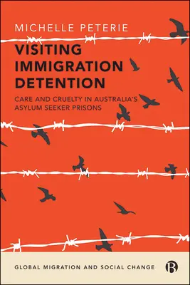 Látogatás a bevándorlási őrizetben: Gondoskodás és kegyetlenség az ausztrál menedékkérők börtöneiben - Visiting Immigration Detention: Care and Cruelty in Australia's Asylum Seeker Prisons