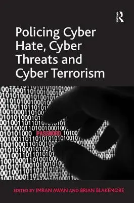 A kibergyűlölet, a kiberfenyegetés és a kiberterrorizmus rendészeti kezelése - Policing Cyber Hate, Cyber Threats and Cyber Terrorism