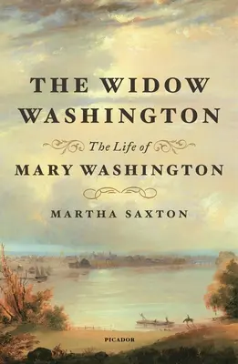 Az özvegy Washington: Mary Washington élete - The Widow Washington: The Life of Mary Washington