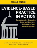 A bizonyítékokon alapuló gyakorlat a gyakorlatban, második kiadás: Átfogó stratégiák, eszközök és tippek az Iowai Egyetem kórházaitól és klinikáitól - Evidence-Based Practice in Action, Second Edition: Comprehensive Strategies, Tools, and Tips From University of Iowa Hospitals & Clinics