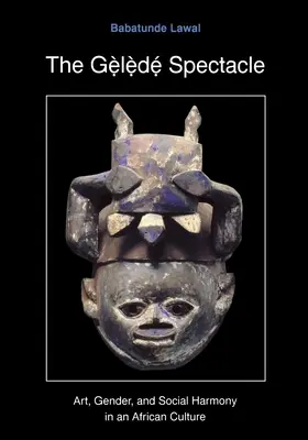 A geledi látványosság: Művészet, nemek és társadalmi harmónia egy afrikai kultúrában - The Gelede Spectacle: Art, Gender, and Social Harmony in an African Culture