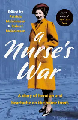 Egy ápolónő háborúja: Napló a reményről és a szívfájdalomról a fronton - A Nurse's War: A Diary of Hope and Heartache on the Home Front