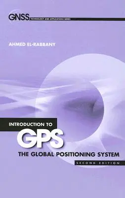 Bevezetés a GPS-be: A globális helymeghatározó rendszer, második kiadás - Introduction to GPS: The Global Positioning System, Second Edition