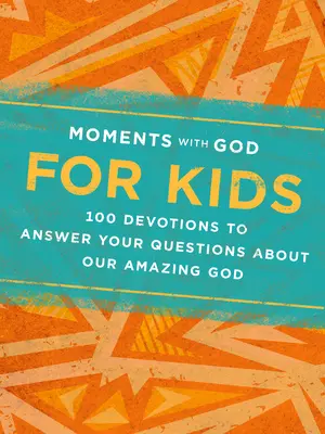 Pillanatok Istennel gyerekeknek: 100 áhítat, amely megválaszolja a kérdéseidet a mi csodálatos Istenünkkel kapcsolatban - Moments with God for Kids: 100 Devotions to Answer Your Questions about Our Amazing God