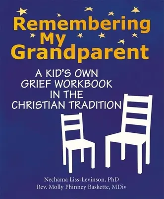 Emlékezve a nagyszülőmre: Egy gyerek saját gyászmunkakönyve a keresztény hagyományban - Remembering My Grandparent: A Kid's Own Grief Workbook in the Christian Tradition