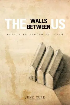 A köztünk lévő falak: Esszék az igazság nyomában - The Walls Between Us: Essays in Search of Truth