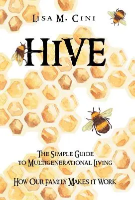 Hive: Egyszerű útmutató a többgenerációs élethez - Hive: The Simple Guide to Multigenerational Living