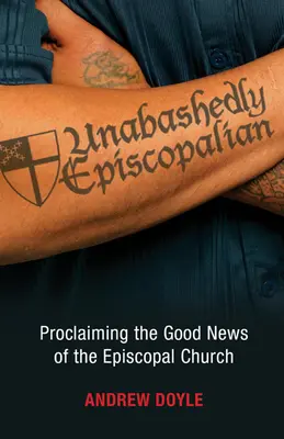 Szemérmetlenül püspöki: A püspöki egyház jó hírének hirdetése - Unabashedly Episcopalian: Proclaiming the Good News of the Episcopal Church