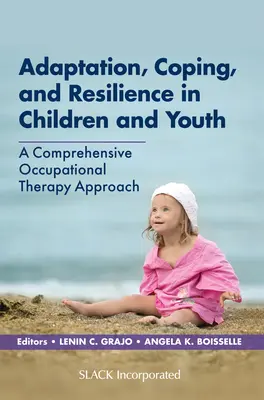 Alkalmazkodás, megküzdés és ellenálló képesség gyermekeknél és fiataloknál: Átfogó foglalkozásterápiás megközelítés - Adaptation, Coping, and Resilience in Children and Youth: A Comprehensive Occupational Therapy Approach