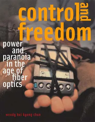 Kontroll és szabadság: Hatalom és paranoia a száloptika korában - Control and Freedom: Power and Paranoia in the Age of Fiber Optics