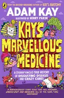 Kay csodálatos orvostudománya - Az emberi test durva és hátborzongató története - Kay's Marvellous Medicine - A Gross and Gruesome History of the Human Body