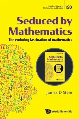 Elcsábítva a matematikától: A matematika tartós varázsa - Seduced by Mathematics: The Enduring Fascination of Mathematics