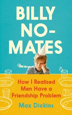 Billy No-Mates: Hogyan jöttem rá, hogy a férfiaknak barátságproblémájuk van - Billy No-Mates: How I Realised Men Have a Friendship Problem