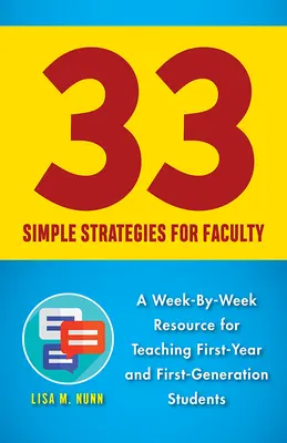 33 Egyszerű stratégiák a tanároknak: Az elsőéves és az első generációs hallgatók tanítása - 33 Simple Strategies for Faculty: A Week-By-Week Resource for Teaching First-Year and First-Generation Students