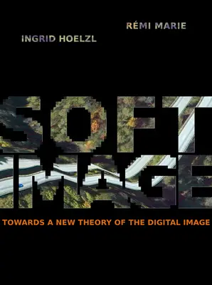 Softimage: A digitális kép új elmélete felé - Softimage: Towards a New Theory of the Digital Image