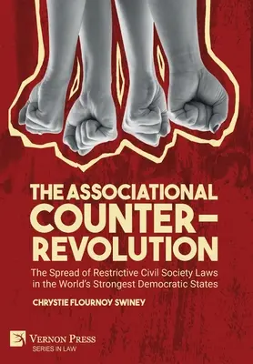 Az asszociációs ellenforradalom: A korlátozó civil társadalmi törvények terjedése a világ legerősebb demokratikus államaiban - The Associational Counter-Revolution: The Spread of Restrictive Civil Society Laws in the World's Strongest Democratic States