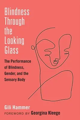 Vakság a tükrön keresztül: A vakság, a nemek és az érzékszervek előadása - Blindness Through the Looking Glass: The Performance of Blindness, Gender, and the Sensory Body
