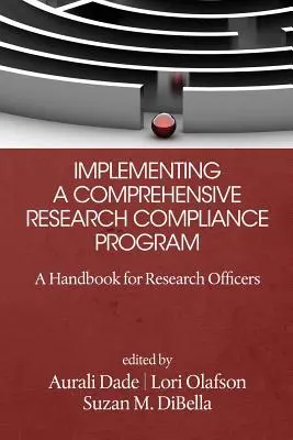 Átfogó kutatási megfelelési program végrehajtása: Kézikönyv a kutatási tisztviselők számára - Implementing a Comprehensive Research Compliance Program: A Handbook for Research Officers