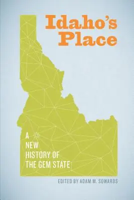 Idaho helye: A Gem State új története - Idaho's Place: A New History of the Gem State