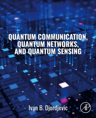 Kvantumkommunikáció, kvantumhálózatok és kvantumérzékelés - Quantum Communication, Quantum Networks, and Quantum Sensing