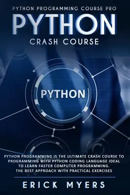 Python Crash Course: Python programozás A Python kódolási nyelvvel való programozás végső gyorstalpaló tanfolyama Ideális a gyorsabb számítógépes tanuláshoz. - Python Crash Course: Python Programming Is The Ultimate Crash Course To Programming With Python Coding Language Ideal To Learn Faster Compu