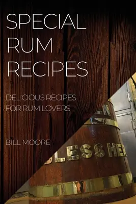 Különleges rumreceptek: Ízletes receptek a rum szerelmeseinek - Special Rum Recipes: Delicious Recipes for Rum Lovers