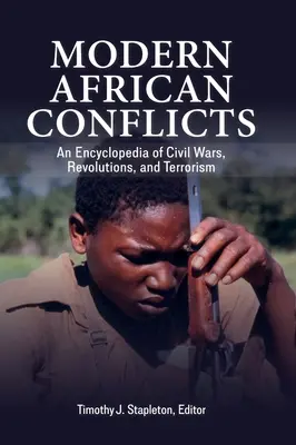 Modern afrikai konfliktusok: A polgárháborúk, forradalmak és a terrorizmus enciklopédiája - Modern African Conflicts: An Encyclopedia of Civil Wars, Revolutions, and Terrorism